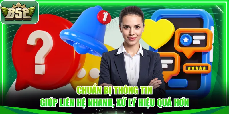 Chuẩn bị thông tin giúp liên hệ nhanh, xử lý hiệu quả hơn