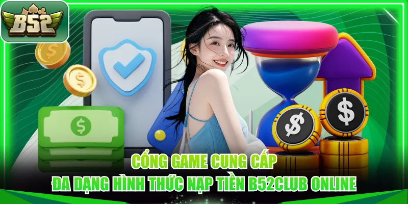 Cổng game cung cấp đa dạng hình thức nạp tiền B52CLUB online