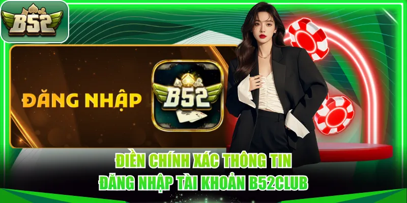 Điền chính xác thông tin đăng nhập tài khoản B52CLUB