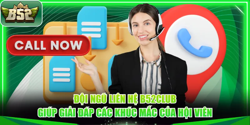 Đội ngũ liên hệ B52CLUB giúp giải đáp các khúc mắc của hội viên