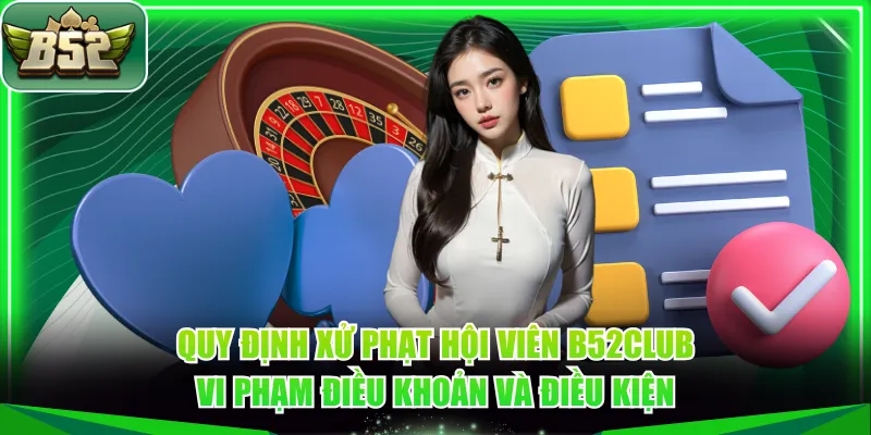 Quy định xử phạt hội viên B52CLUB vi phạm điều khoản và điều kiện
