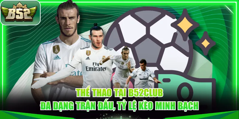 Thể thao tại B52CLUB đa dạng trận đấu, tỷ lệ kèo minh bạch