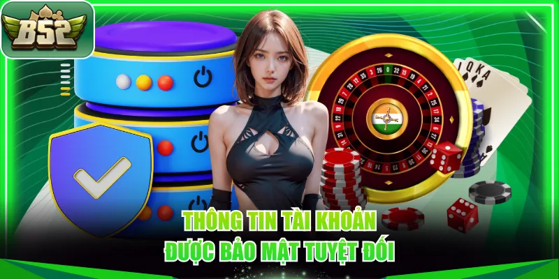 Thông tin tài khoản được bảo mật tuyệt đối