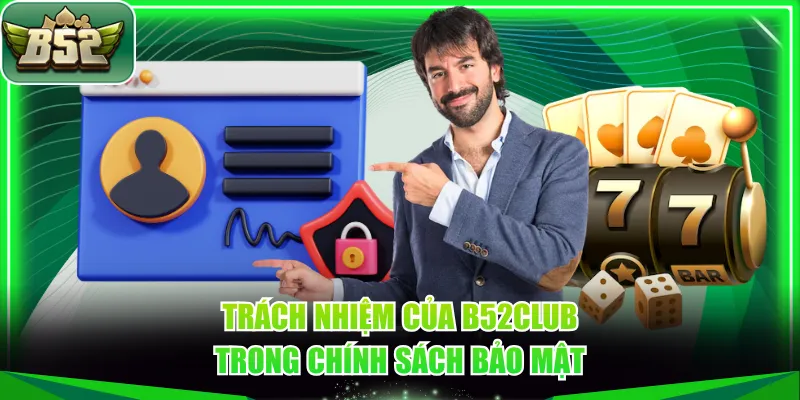 Trách nhiệm của B52CLUB trong chính sách bảo mật